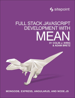 Full Stack JavaScript Development with Mean: Mongodb, Express, Angularjs, and Node.Js by Ihrig, Colin J.