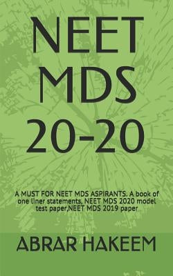 Neet MDS 20-20: A MUST FOR NEET MDS ASPIRANTS. A book of one liner statements, NEET MDS 2020 model test paper, NEET MDS 2019 paper by Hakeem, Abrar Ahmad