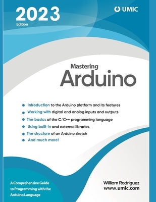 Mastering Arduino: A Comprehensive Guide to Programming with the Arduino Language by Rodriguez, William