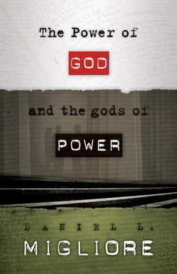 The Power of God and the gods of Power by Migliore, Daniel L.