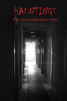 Hauntings from the Snake River Plain by Marcantonio, Patricia Santos