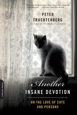 Another Insane Devotion: On the Love of Cats and Persons by Trachtenberg, Peter