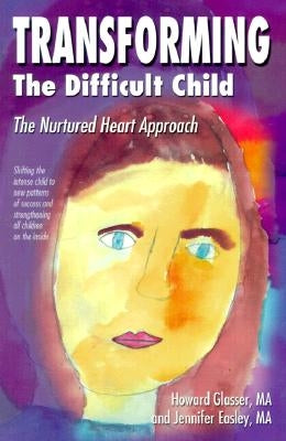 Transforming the Difficult Child: The Nurtured Heart Approach by Glasser, Howard