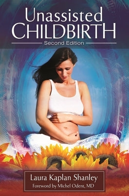 Unassisted Childbirth by Shanley, Laura