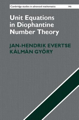 Unit Equations in Diophantine Number Theory by Evertse, Jan-Hendrik