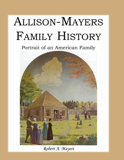 Allison-Mayers Family History: Portrait of an American Family by Mayers, Robert a.