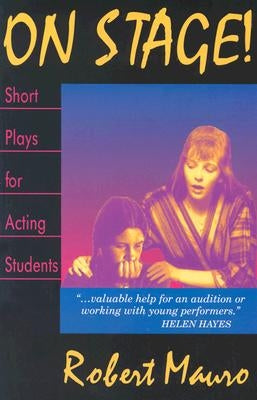 On Stage! Short Plays for Acting Students: Twenty-Four One Act Plays for Performance by Mauro, Roger