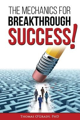 The Mechanics for Breakthrough Success: The Guide to a Life You Never Considered Reachable by O'Grady Phd, Thomas