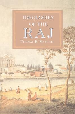 Ideologies of the Raj by Metcalf, Thomas R.