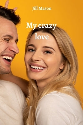 My crazy love by Mason, Jill