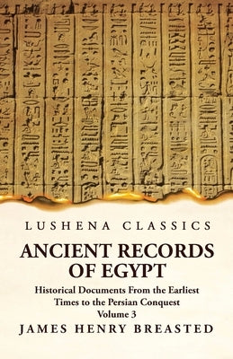 Ancient Records of Egypt Historical Documents From the Earliest Times to the Persian Conquest, Collected Edited and Translated With Commentary; The Ni by James Henry Breasted