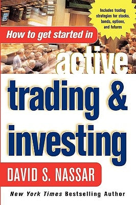 How to Get Started in Active Trading and Investing by Nassar, David