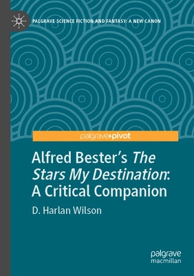 Alfred Bester's the Stars My Destination: A Critical Companion by Wilson, D. Harlan