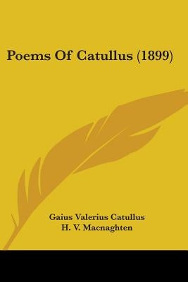 Poems Of Catullus (1899) by Catullus, Gaius Valerius