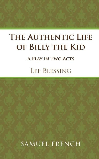 The Authentic Life of Billy the Kid by Blessing, Lee