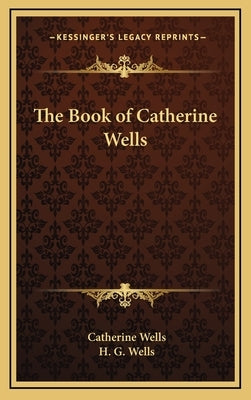 The Book of Catherine Wells by Wells, Catherine
