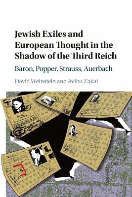 Jewish Exiles and European Thought in the Shadow of the Third Reich: Baron, Popper, Strauss, Auerbach by Weinstein, David