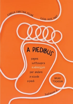 A Piedibus: pagine sottosopra per andare a scuola a piedi by Mart, Isabella Christina Felline Ele