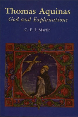 Thomas Aquinas: God and Explanations by Martin, Christopher