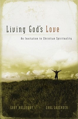 Living God's Love: An Invitation to Christian Spirituality by Holloway, Gary