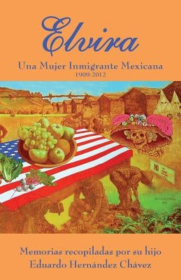 Elvira: Una mujer inmigrante mexicana by Hernandez, Elvira C.