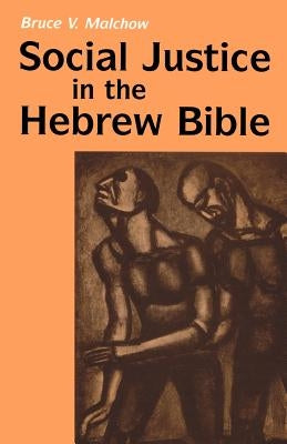 Social Justice in the Hebrew Bible: What Is New and What Is Old by Malchow, Bruce V.