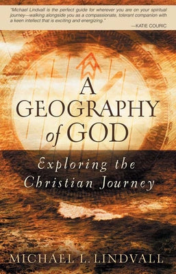 Geography of God: Exploring the Christian Journey by Lindvall, Michael L.