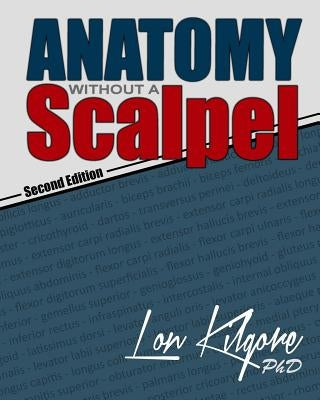 Anatomy Without a Scalpel - Second Edition by Kilgore, Lon