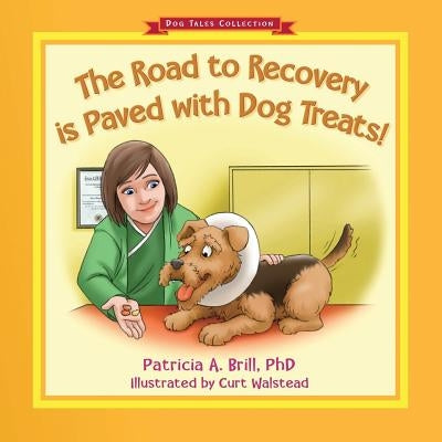 The Road to Recovery is Paved with Dog Treats! by Brill, Patricia Ann