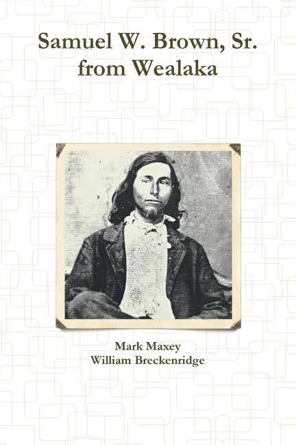 Samuel W. Brown, Sr. from Wealaka by Maxey, Mark