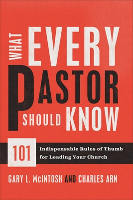 What Every Pastor Should Know: 101 Indispensable Rules of Thumb for Leading Your Church by McIntosh, Gary L.
