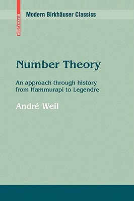 Number Theory: An Approach Through History from Hammurapi to Legendre by Weil, Andr&#233;