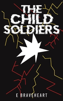 The Child Soldiers by Braveheart, E.