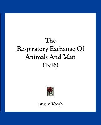 The Respiratory Exchange Of Animals And Man (1916) by Krogh, August