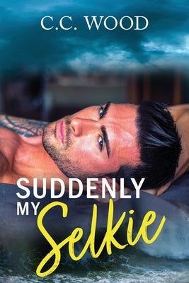 Suddenly My Selkie by Wood, C. C.