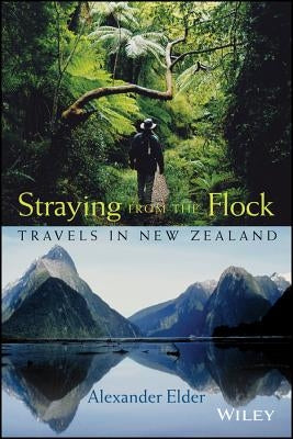 Straying from the Flock: Travels in New Zealand by Elder, Alexander