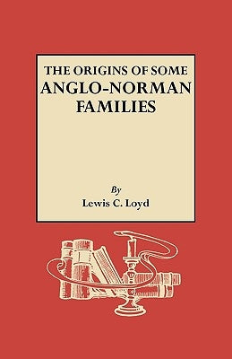 The Origins of Some Anglo-Norman Families by Loyd, Lewis Christopher