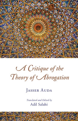 A Critique of the Theory of Abrogation by Auda, Jasser