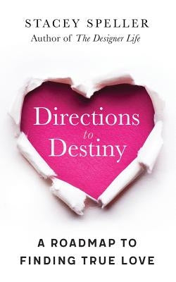Directions To Destiny: A Roadmap To Finding True Love by Speller, Stacey C.