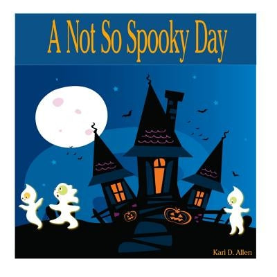 A Not So Spooky Day by Allen, Kari D.