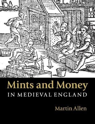 Mints and Money in Medieval England by Allen, Martin