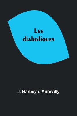 Les diaboliques by D'Aurevilly, J. Barbey