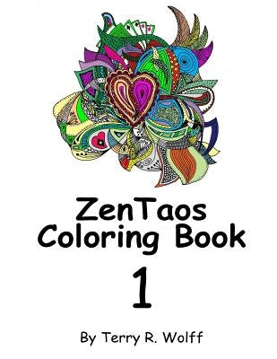 ZenTaos Adult Coloring Book: Volume One by Wolff, Terry