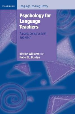 Psychology for Language Teachers: A Social Constructivist Approach by Williams, Marion