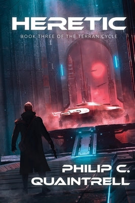 Heretic: (The Terran Cycle: Book 3) by Quaintrell, Philip C.