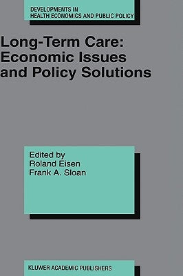 Long-Term Care: Economic Issues and Policy Solutions by Eisen, Roland