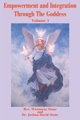 Empowerment and Integration Through the Goddess: Volume 1 by Stone, Wistancia