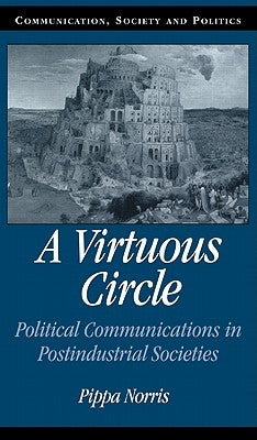 A Virtuous Circle: Political Communications in Postindustrial Societies by Norris, Pippa