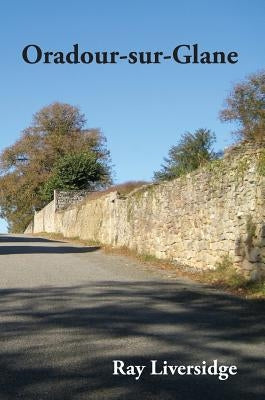 Oradour-sur-Glane by Liversidge, Ray