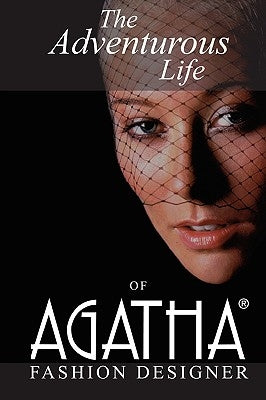 The Adventurous Life of Agatha: Fashion Designer by Brown, Agatha